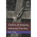 Chains of Iniquity: Contemporary Christian Fiction (Inspired by a True Story about Two Women Seeking Grace and Redemption)