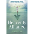 Heavenly Alliance: Call on Your Spirit Guides, Ancestors, and Angels to Manifest the Life You Want