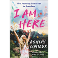 I Am Here: The Journey from Fear to Freedom