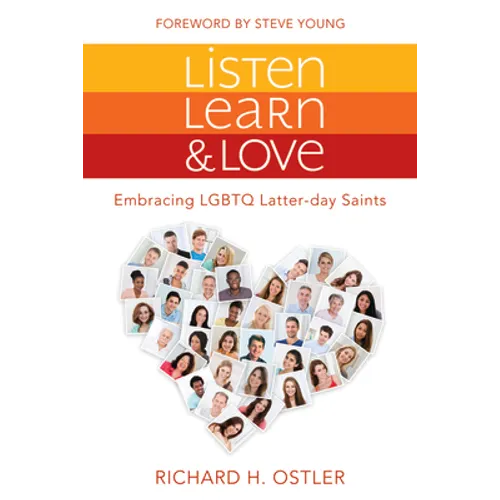 Listen, Learn, and Love: Embracing LGBTQ Latter-Day Saints: Embracing LGBTQ Latter-Day Saints