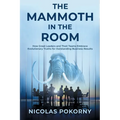 The Mammoth in the Room: How Great Leaders and Their Teams Embrace Evolutionary Truths for Outstanding Business Results