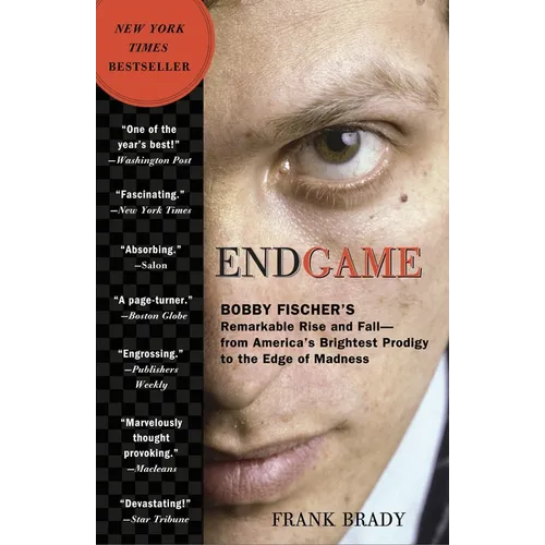 Endgame: Bobby Fischer's Remarkable Rise and Fall: From America's Brightest Prodigy to the Edge of Madness
