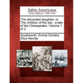 The Discarded Daughter, Or, the Children of the Isle: A Tale of the Chesapeake. Volume 1 of 2