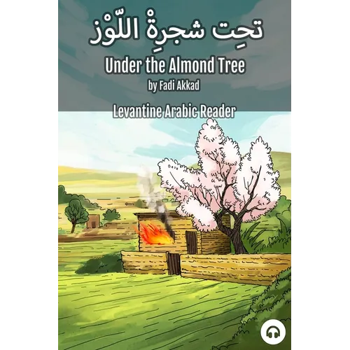 Under the Almond Tree: Levantine Arabic Reader (Syrian Arabic)