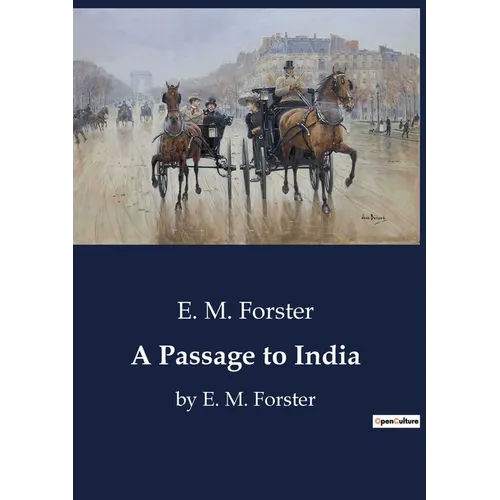 A Passage to India: by E. M. Forster
