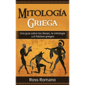 Mitología Griega: Una guía sobre los dioses, la mitología y el folclore griegos