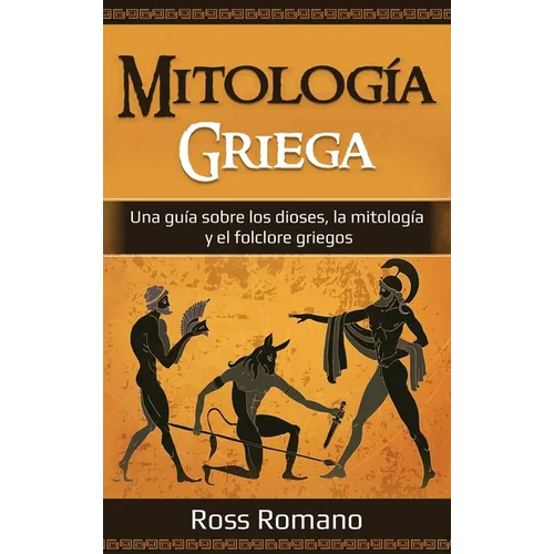 Mitología Griega: Una guía sobre los dioses, la mitología y el folclore griegos