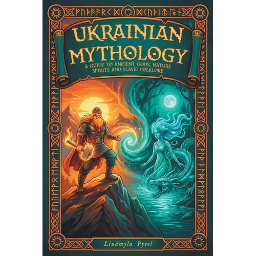 Ukrainian Mythology: A Guide to Ancient Gods, Nature Spirits, and Slavic Folklore