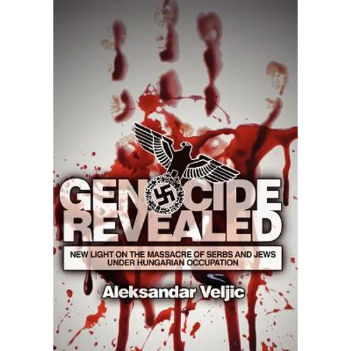 Genocide Revealed: New Light on the Massacre of Serbs and Jews Under Hungarian Occupation