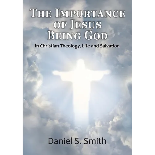 The Importance of Jesus Being God: In Christian Theology, life and salvation