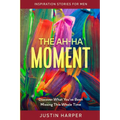 Inspiration Stories For Men: The Ah-Ha Moment - Discover What You've Been Missing This Whole Time