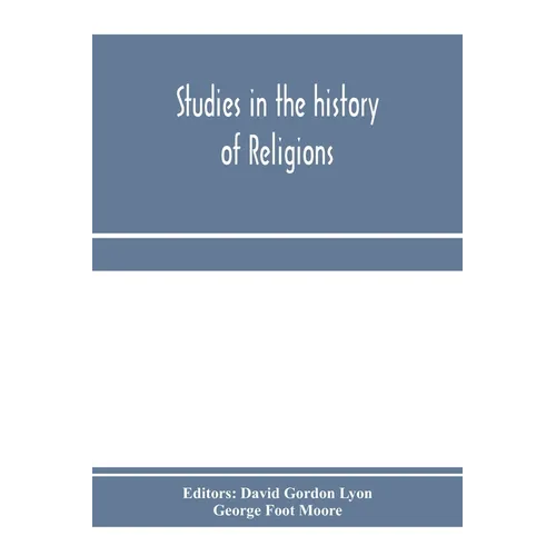 Studies in the history of religions, presented to Crawford Howell Toy by pupils, colleagues and friends