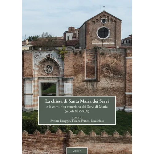 La Chiesa Di Santa Maria Dei Servi: E La Comunita Veneziana Dei Servi Di Maria. (Secoli XIV-XIX)