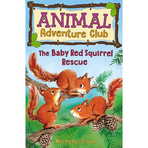 The Baby Red Squirrel Rescue (Animal Adventure Club 3)