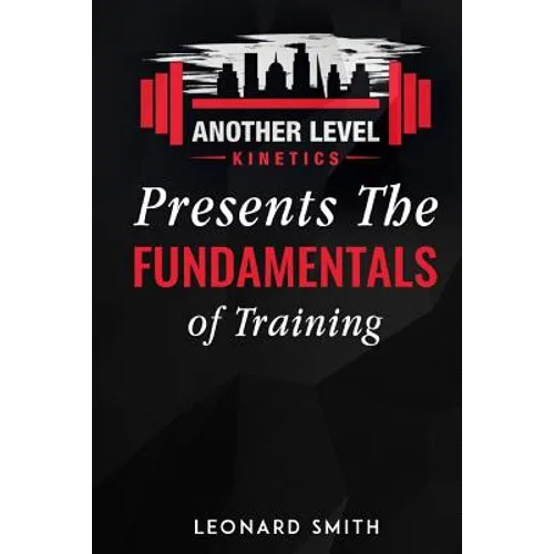 Another Level Kinetics: Presents the Fundamentals of Training