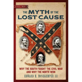 The Myth of the Lost Cause: Why the South Fought the Civil War and Why the North Won