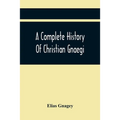 A Complete History Of Christian Gnaegi, And A Complete Family Resgister Of His Lineal Descendants, And Those Related To Him By Intermarriage, From The