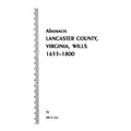 Abstracts [Of] Lancaster County, Virginia, Wills, 1653-1800