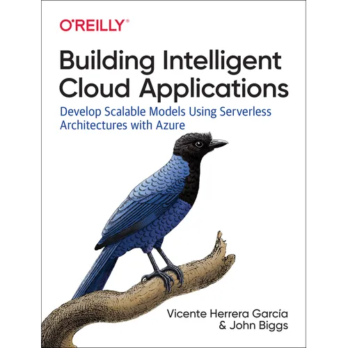 Building Intelligent Cloud Applications: Develop Scalable Models Using Serverless Architectures with Azure