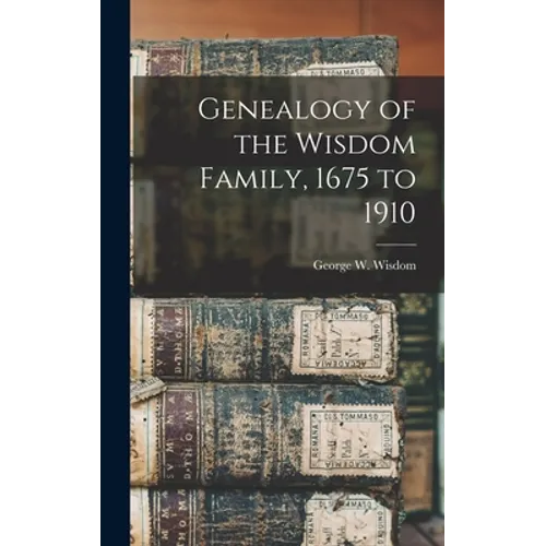 Genealogy of the Wisdom Family, 1675 to 1910