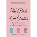 The Book of Old Ladies: Celebrating Women of a Certain Age in Fiction