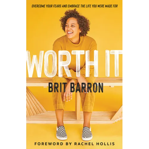 Worth It: Overcome Your Fears and Embrace the Life You Were Made for