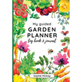 My Guided Garden Planner Log Book and Journal: The Gardener's Year-Round Companion for Planning, Tracking, and Celebrating Garden Life