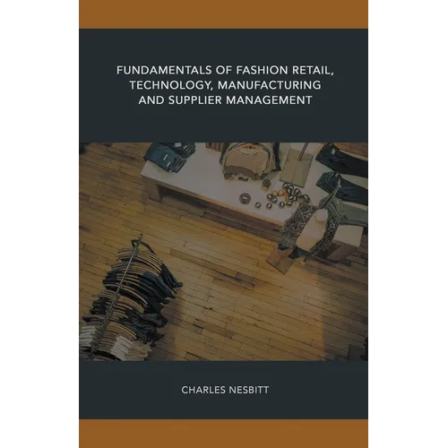 Fundamentals of Fashion Retail, Technology, Manufacturing and Supplier Management