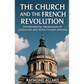 The Church and the French Revolution: The Providential Preservation of Catholicism Amid Revolutionary Upheaval