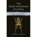 The Three Kingdoms of Korea: Lost Civilizations