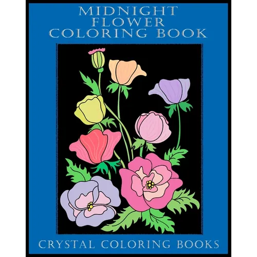 Midnight Flower Coloring Book: 40 Beautiful Flower Designs With A Black Background. A Great Gift For Anyone That Loves Coloring, Including Seniors An