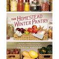 The Homestead Winter Pantry: Sustainable and Budget-Friendly Recipes to Prep, Preserve, and Store Food Year Round