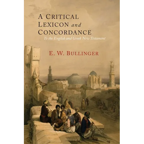 A Critical Lexicon and Concordance to the English and Greek New Testament: Together with an Index of Greek Words - Paperback
