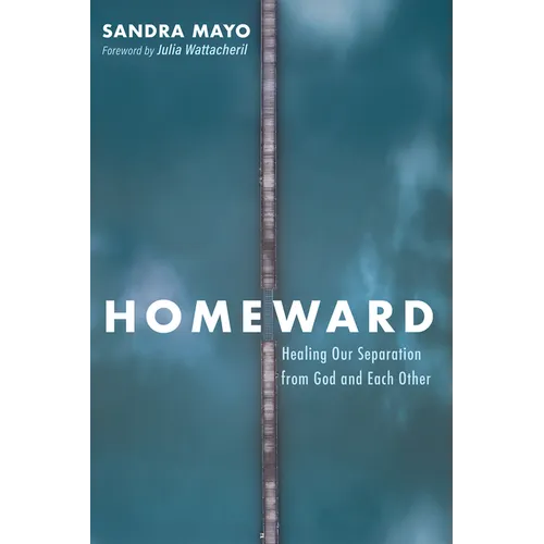 Homeward: Healing Our Separation from God and Each Other