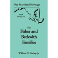 Our Maryland Heritage, Book 21: Fisher and Beckwith Families of Montgomery County, Maryland