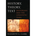 History, Theory, Text: Historians and the Linguistic Turn