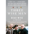 Three Wise Men: A Navy Seal, a Green Beret, and How Their Marine Brother Became a War's Sole Survivor