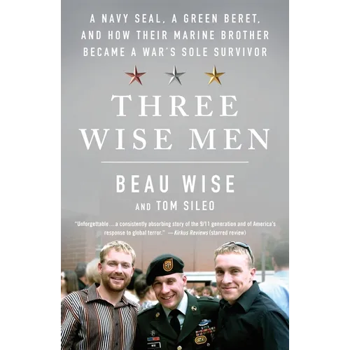 Three Wise Men: A Navy Seal, a Green Beret, and How Their Marine Brother Became a War's Sole Survivor