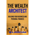 The Wealth Architect: Building Your Business and Personal Finances