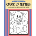 Color By Number Coloring Book For Kids: Christmas, Halloween, Easter, Sea Life, Animals, Butterfly, and Much More!