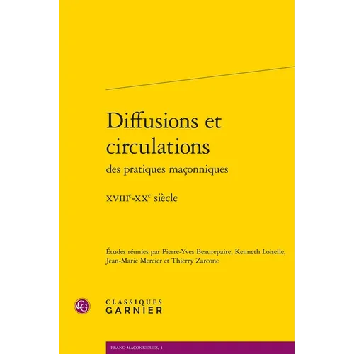 Diffusions Et Circulations Des Pratiques Maconniques: Xviiie-Xxe Siecle