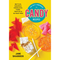 300 Best Homemade Candy Recipes: Brittles, Caramels, Chocolates, Fudge, Truffles and So Much More