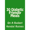 30 Diabetic Friendly Meals: On A Budget