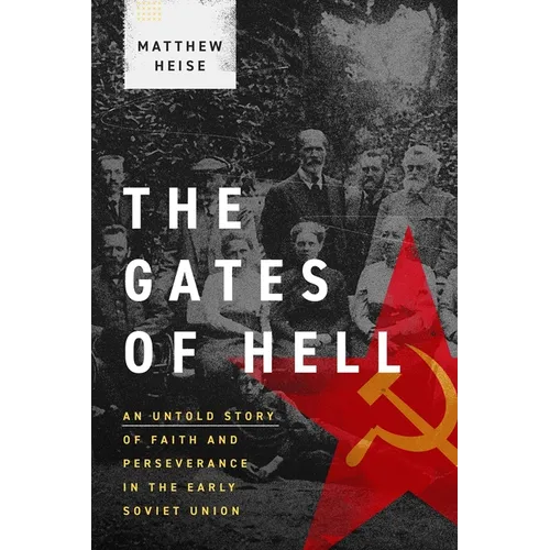 The Gates of Hell: An Untold Story of Faith and Perseverance in the Early Soviet Union