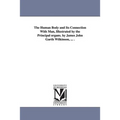 The Human Body and Its Connection With Man, Illustrated by the Principal organs. by James John Garth Wilkinson, ... .