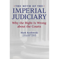 The Myth of the Imperial Judiciary: Why the Right Is Wrong about the Courts