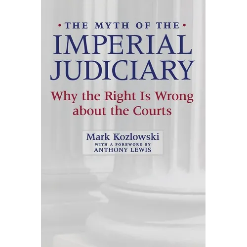 The Myth of the Imperial Judiciary: Why the Right Is Wrong about the Courts