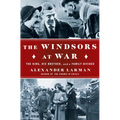 The Windsors at War: The King, His Brother, and a Family Divided