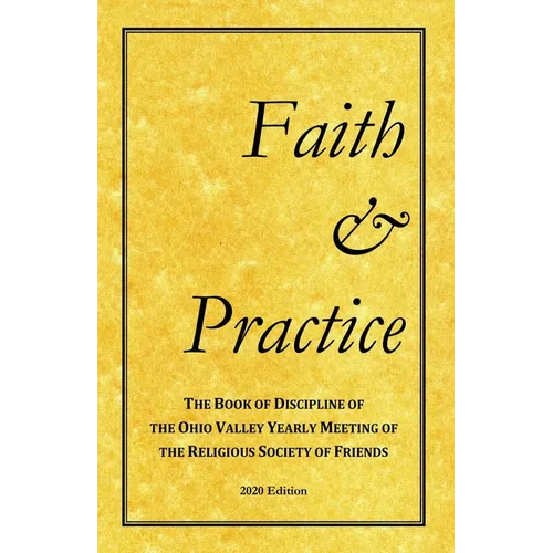 Faith and Practice: The Book of Discipline of the Ohio Valley Yearly Meeting of the Religious Society of Friends