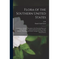Flora of the Southern United States: Containing an Abridged Description of the Flowering Plants and Ferns of Tennessee, North and South Carolina, Geor